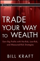 Bill Kraft, KRAFT BILL - Trade Your Way to Wealth
