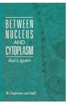 Paul Agutter, Paul S. Agutter - Between Nucleus and Cytoplasm
