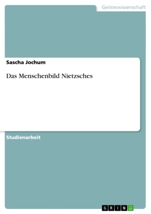 Sascha Jochum - Das Menschenbild Nietzsches