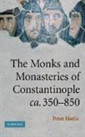 Peter Hatlie, Hatlie Peter - Monks and Monasteries of Constantinople, Ca. 350-850