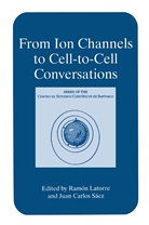 Carlos Sáez, Carlos Sáez, Ramó Latorre, Ramón Latorre, Juan Carlos Sáez - From Ion Channels to Cell-to-Cell Conversations