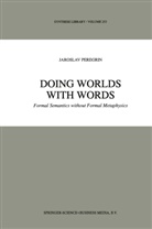 J Peregrin, J. Peregrin, Jaroslav Peregrin - Doing Worlds with Words