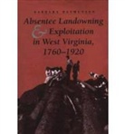 Barbara Rasmussen - Absentee Landowning and Exploitation in West Virginia, 1760-1920
