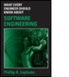 Philip A. Laplante, Philip A. (The Pennsylvania State University Laplante, Phillip A. Laplante - What Every Engineer Should Know About Software Engineering