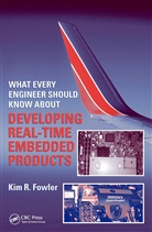 Kim R. Fowler, Kim R. (Consultant Fowler, Fowler Kim R. - What Every Engineer Should Know About Developing Real Time Embedded