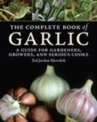 Meredith, Ted J. Meredith, Ted Jordan Meredith, MEREDITH TED JORDAN - Complete Book of Garlic: A Guide for Gardeners, Growers, and Serious