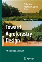Andrew M. Gordon, Shib Jose, Shibu Jose, M Gordon, M Gordon - Toward Agroforestry Design