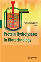 Arnold L. Demain, Vija K Pasupuleti, Vijai K Pasupuleti, L Demain, L Demain, Vijai K. Pasupuleti - Protein Hydrolysates in Biotechnology