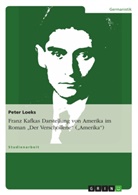 Peter Loeks - Franz Kafkas Darstellung von Amerika im Roman "Der Verschollene" ("Amerika")