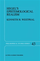 K R Westphal, K. R. Westphal, K.R. Westphal, Kenneth R Westphal, Kenneth R. Westphal - Hegel's Epistemological Realism
