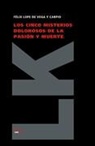 Félix Lope de Vega y Carpio, Felix Lope De Vega y. Carpio, Flix Lope De Vega y. Carpio, Lope De Vega, Felix Lope de Vega y. Carpio, Félix Lope de Vega Y. Carpio - Los cinco misterios dolorosos de la pasión y muerte