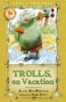 Alan MacDonald, Alan/ Beech MacDonald, Mark Beech - Trolls on Vacation
