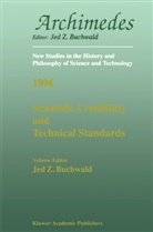 Jed Z. Buchwald, Je Z Buchwald, Jed Z Buchwald - Scientific Credibility and Technical Standards in 19th and early 20th century Germany and Britain