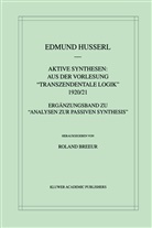 Roland Breeur, Edmun Husserl, Edmund Husserl, Roland Breeur - Aktive Synthesen: Aus der Vorlesung "Transzendentale Logik" 1920/21