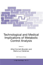 Maria Luz C¿enas, Maria Luz Cárdenas, María Luz Cárdenas, Athe Cornish-Bowden, Athel Cornish-Bowden, Luz Cárdenas... - Technological and Medical Implications of Metabolic Control Analysis