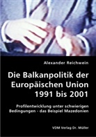 Alexander Reichwein - Die Balkanpolitik der Europäischen Union 1991 bis 2001