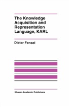 Dieter Fensel - The Knowledge Acquisition and Representation Language, KARL