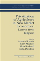 Allan Buckwell, Allan Buckwell et al, Sofia Davidova, Kirb Moulton, Kirby Moulton, Andrew Schmitz - Privatization of Agriculture in New Market Economies: Lessons from Bulgaria