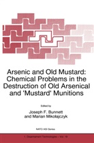 J. F. Bunnett, J.F. Bunnett, F Bunnett, J F Bunnett, Mikolajczyk, Mikolajczyk... - Arsenic and Old Mustard: Chemical Problems in the Destruction of Old Arsenical and `Mustard' Munitions