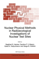 Carolin F V Mason, Caroline F V Mason, Siegfried S. Hecker, Kairat K Kadyrzhanov et al, Kairat K. Kadyrzhanov, Serge B. Kislitsin... - Nuclear Physical Methods in Radioecological Investigations of Nuclear Test Sites
