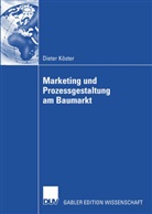 Dieter Köster - Marketing als Ausgangsbasis für eine wertorientierte Unternehmensführung im B-to-B-Bereich am deutschen Baumarkt