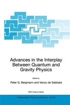 Peter G. Bergmann, de Sabbata, de Sabbata, V. De Sabbata, Pete G Bergmann, Peter G Bergmann... - Advances in the Interplay Between Quantum and Gravity Physics