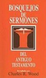 Charles R. Wood - Bosquejos de Sermones del Antiguo Testamento; Sermon Outlines on the