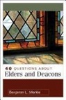 Benjamin Merkle, Benjamin L. Merkle - 40 Questions About Elders and Deacons