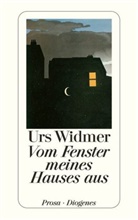 Urs Widmer - Vom Fenster meines Hauses aus