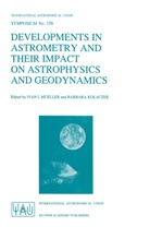 Iva I Mueller, Ivan I Mueller, Kolaczek, Kolaczek, Barbara Kolaczek, Ivan I. Mueller - Developments in Astrometry and Their Impact on Astrophysics and Geodynamics
