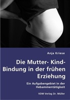 Anja Kriese - Die Mutter-Kind-Bindung in der frühen Erziehung