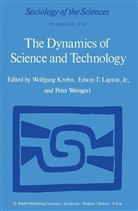 W. Krohn, Wolfgang Krohn, E. T. Layton, Edwin T. Layton, E. T. Layton Jr., T Layton Jr... - The Dynamics of Science and Technology
