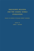 L. S. Rouner, L.S. Rouner, Leroy S. Rouner, S Rouner, L S Rouner - Philosophy, Religion, and the Coming World Civilization