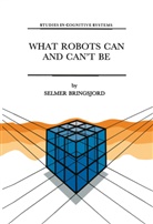 S. Bringsjord, Selmer Bringsjord - What Robots Can and Can't Be