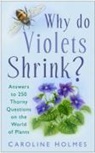 Caroline Holmes - Why Do Violets Shrink?