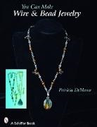 Patricia De Marco, Patricia De De Marco, Patricia DeMarco, Patricia De Marco, Patricia De Marco - You Can Make Wire and Bead Jewelry