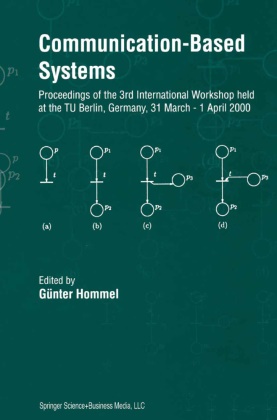 Günte Hommel, Günter Hommel - Communication-Based Systems Proceeding of the 3rd International Workshop held at the TU Berlin, Germany, 31 March - 1 April 2000