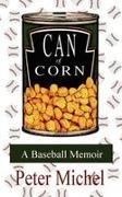 Peter Michel - Can of Corn A Baseball Memoir
