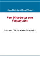 Botze, Michae Botzet, Michael Botzet, Wagner, Michael Wagner, Michael H. Wagner - Vom Mitarbeiter zum Vorgesetzten