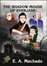 E. A. Machado, E a Machado, E. A. Machado, E.A. Machado - The Shadow Mouse of Everjade