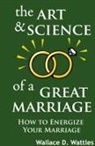 Wallace D. Wattles - The Art and Science of a Great Marriage: How to Energize Your Marriage