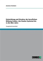 Annelore Steinhart - Entwicklung und Struktur der beruflichen Bildung (insbes. des Dualen Systems) bis in die 80er Jahre