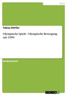 Tobias D&ouml;rfler - Olympische Spiele - Olympische Bewegung um 1900