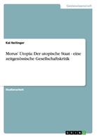 Kai Nellinger - Morus' Utopia: Der utopische Staat - eine zeitgenössische Gesellschaftskritik