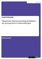 Frank Schneider - Pflegerische Patientenschulung im Rahmen der perioperativen Schmerztherapie