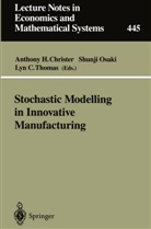Lyn C Thomas, Anthony H. Christer, Shunj Osaki, Shunji Osaki, Lyn C. Thomas - Stochastic Modelling in Innovative Manufacturing