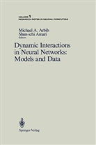 Michae A Arbib, Michael A Arbib, Amari, Amari, Shun-ichi Amari, Michael A. Arbib... - Dynamic Interactions in Neural Networks: Models and Data