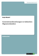 Katja Nixdorf - Generationenbeziehungen in türkischen Migrantenfamilien