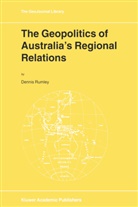 D Rumley, D. Rumley, Dennis Rumley - The Geopolitics of Australia's Regional Relations