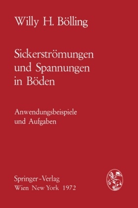 Willy H Bölling, Willy H. Bölling - Sickerströmungen und Spannungen in Böden Anwendungsbeispiele und Aufgaben